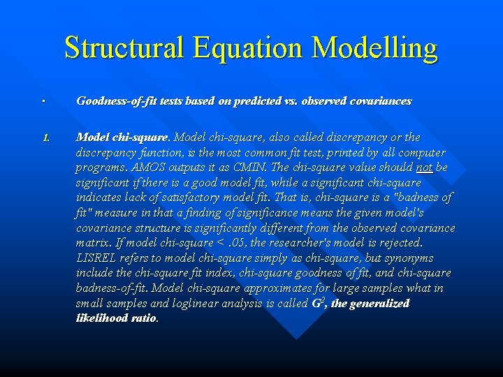 Structural Equation Modelling • Goodness-of-fit tests based on predicted vs. observed covariances 1. Model