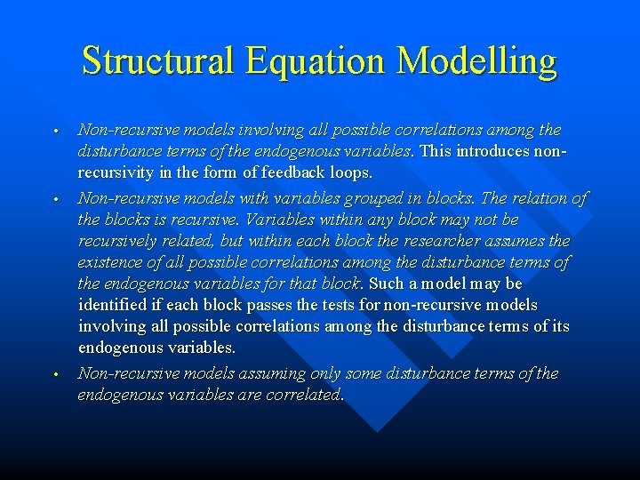 Structural Equation Modelling • • • Non-recursive models involving all possible correlations among the