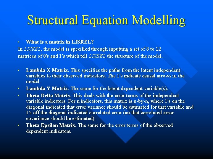 Structural Equation Modelling What is a matrix in LISREL? In LISREL, the model is