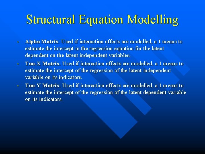 Structural Equation Modelling • • • Alpha Matrix. Used if interaction effects are modelled,
