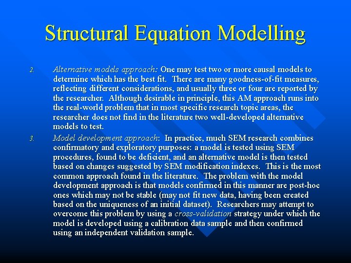 Structural Equation Modelling 2. 3. Alternative models approach: One may test two or more