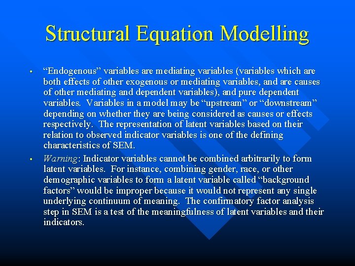 Structural Equation Modelling • • “Endogenous” variables are mediating variables (variables which are both