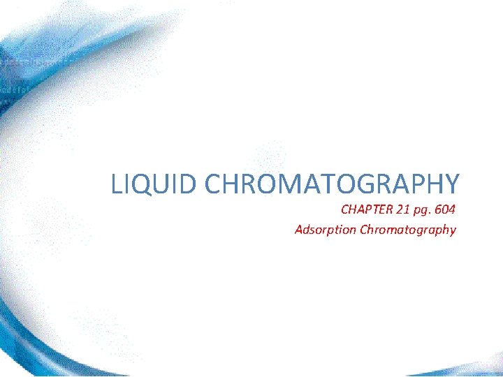 LIQUID CHROMATOGRAPHY CHAPTER 21 pg. 604 Adsorption Chromatography 