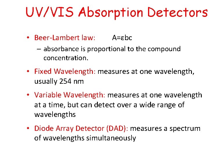 UV/VIS Absorption Detectors • Beer-Lambert law: A=εbc – absorbance is proportional to the compound