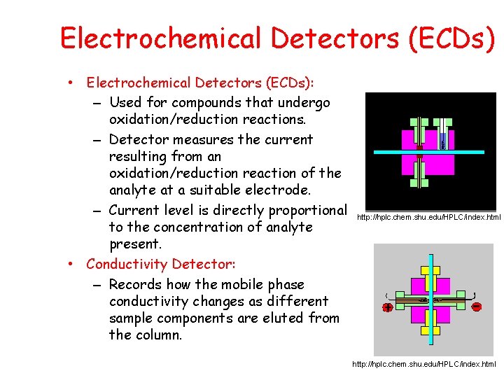 Electrochemical Detectors (ECDs) • Electrochemical Detectors (ECDs): – Used for compounds that undergo oxidation/reduction