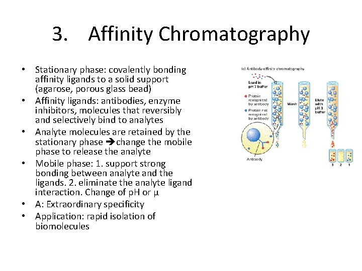 3. Affinity Chromatography • Stationary phase: covalently bonding affinity ligands to a solid support