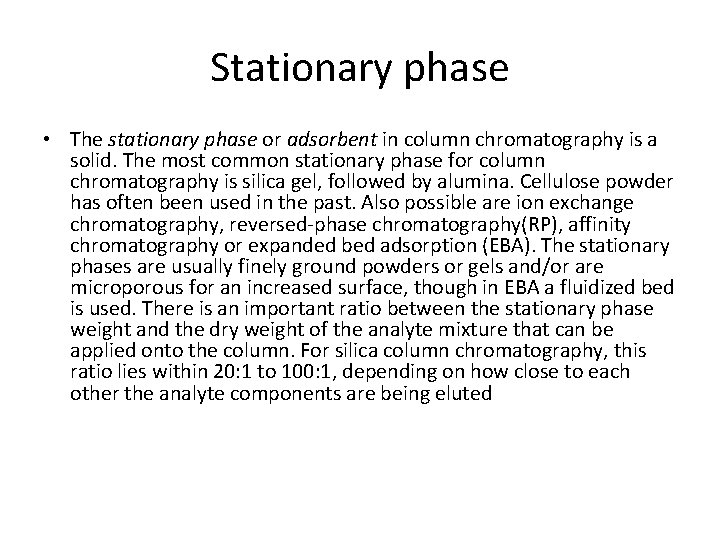Stationary phase • The stationary phase or adsorbent in column chromatography is a solid.