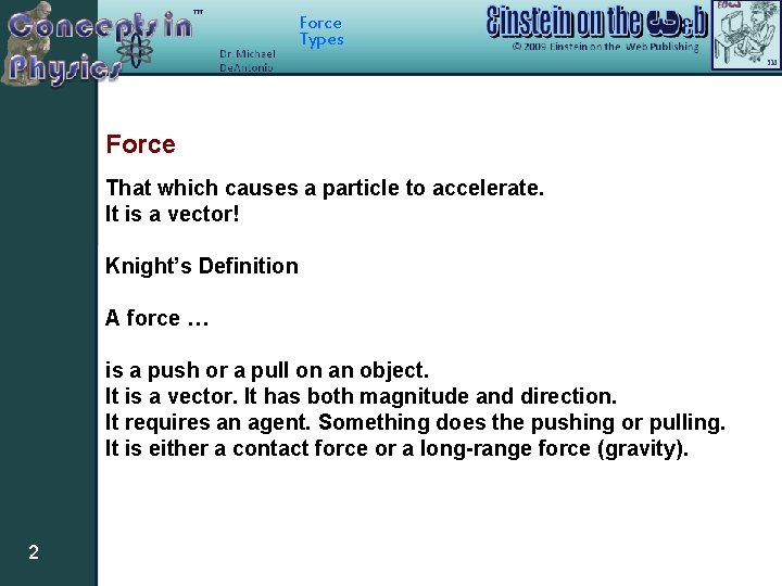 Force Types Force That which causes a particle to accelerate. It is a vector!