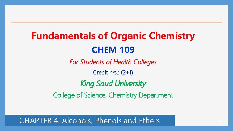 Fundamentals of Organic Chemistry CHEM 109 For Students of Health Colleges Credit hrs. :
