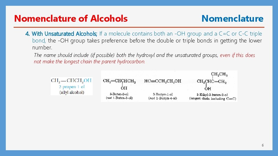 Nomenclature of Alcohols Nomenclature 4. With Unsaturated Alcohols; If a molecule contains both an