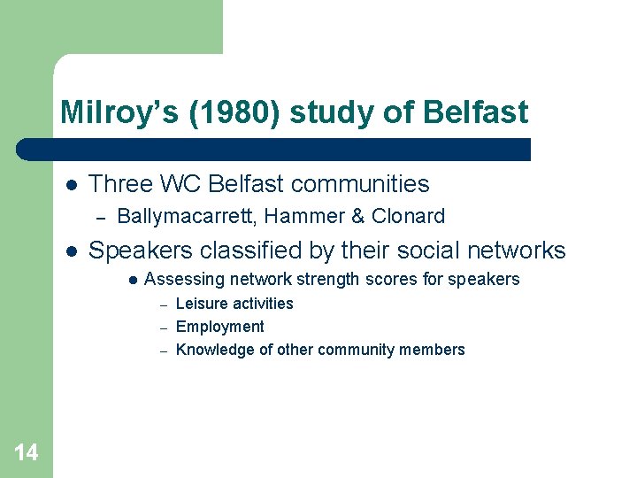 Milroy’s (1980) study of Belfast l Three WC Belfast communities – l Ballymacarrett, Hammer