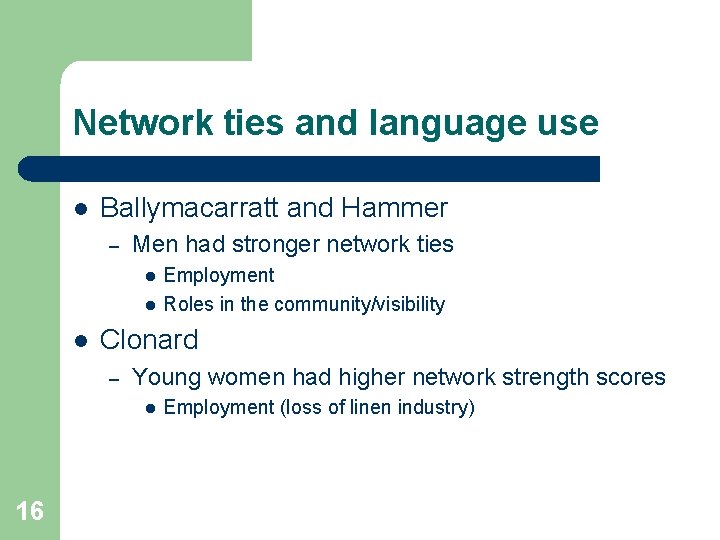 Network ties and language use l Ballymacarratt and Hammer – Men had stronger network