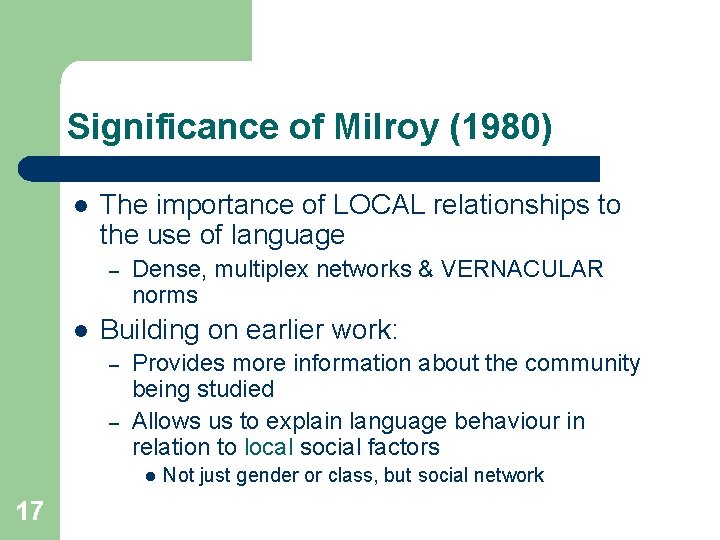 Significance of Milroy (1980) l The importance of LOCAL relationships to the use of