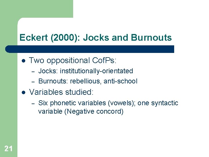 Eckert (2000): Jocks and Burnouts l Two oppositional Cof. Ps: – – l Variables