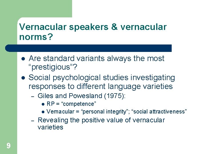 Vernacular speakers & vernacular norms? l l Are standard variants always the most “prestigious”?