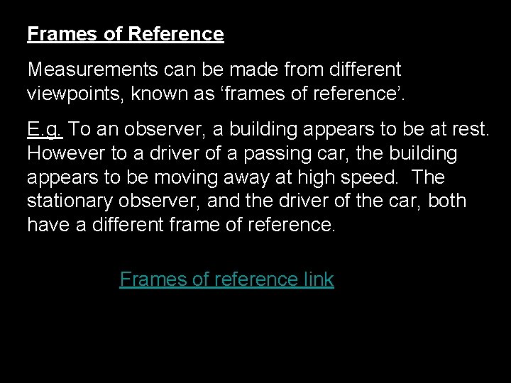 Frames of Reference Measurements can be made from different viewpoints, known as ‘frames of