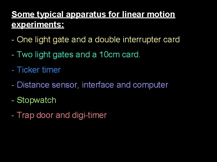 Some typical apparatus for linear motion experiments: - One light gate and a double