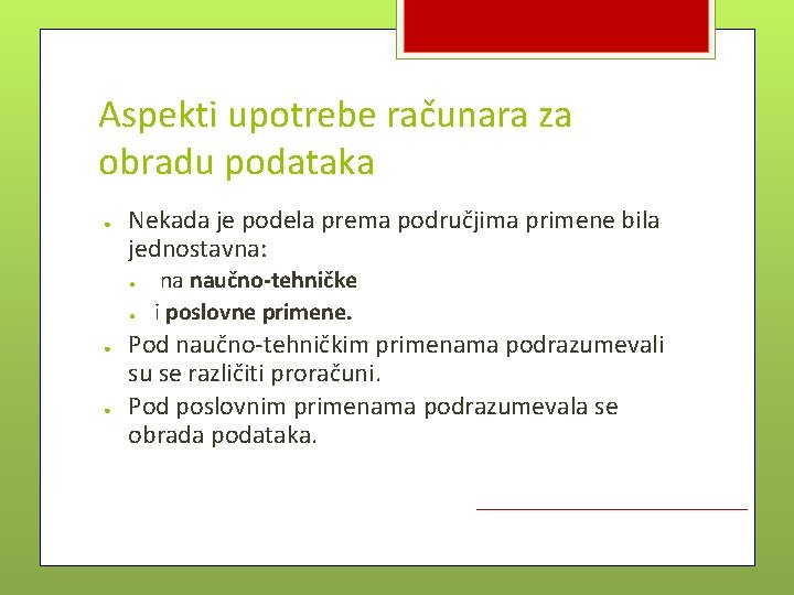 Aspekti upotrebe računara za obradu podataka ● Nekada je podela prema područjima primene bila