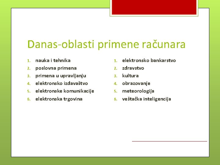Danas-oblasti primene računara 1. 2. 3. 4. 5. 6. nauka i tehnika poslovna primena