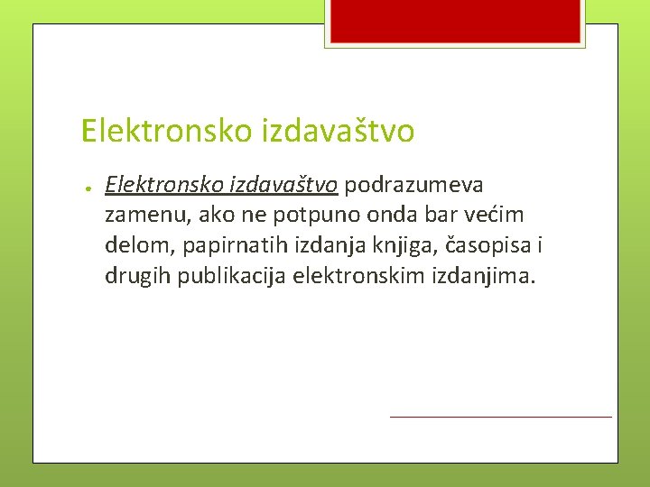 Elektronsko izdavaštvo ● Elektronsko izdavaštvo podrazumeva zamenu, ako ne potpuno onda bar većim delom,