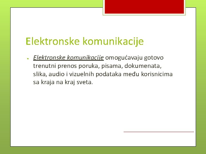 Elektronske komunikacije ● Elektronske komunikacije omogućavaju gotovo trenutni prenos poruka, pisama, dokumenata, slika, audio