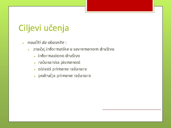 Ciljevi učenja ● naučiti da obasnite : ● značaj informatike u savremenom društvu ●