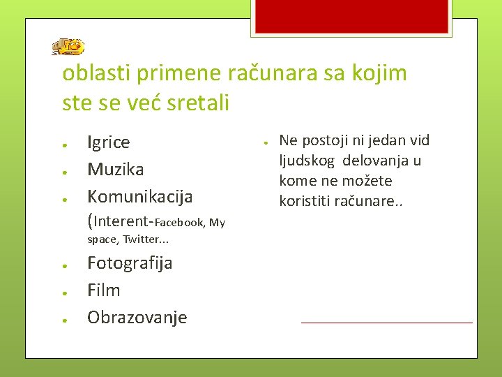 oblasti primene računara sa kojim ste se već sretali ● ● ● Igrice Muzika