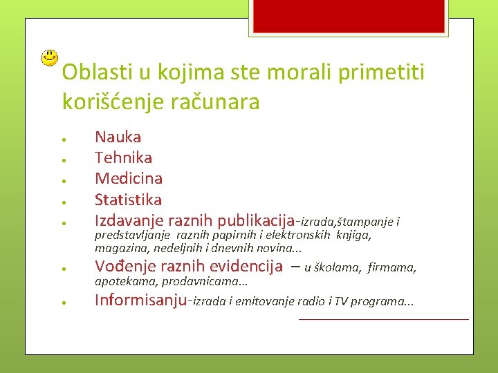 Oblasti u kojima ste morali primetiti korišćenje računara ● Nauka Tehnika Medicina Statistika Izdavanje