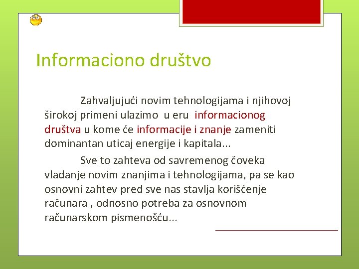 Informaciono društvo Zahvaljujući novim tehnologijama i njihovoj širokoj primeni ulazimo u eru informacionog društva