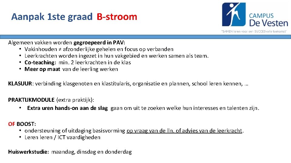 Aanpak 1 ste graad B-stroom Algemeen vakken worden gegroepeerd in PAV: • Vakinhouden ≠