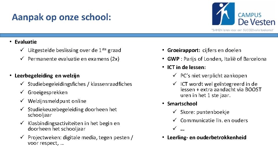  Aanpak op onze school: • Evaluatie ü Uitgestelde beslissing over de 1 ste