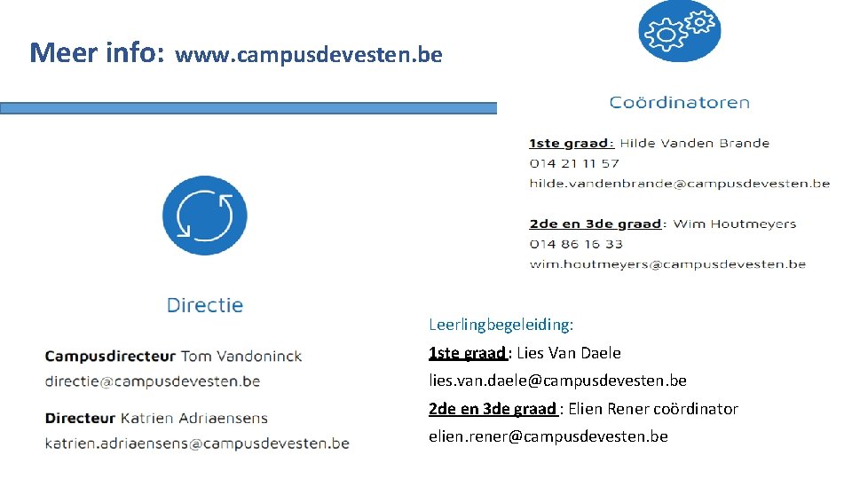 Meer info: www. campusdevesten. be Leerlingbegeleiding: 1 ste graad : Lies Van Daele lies.