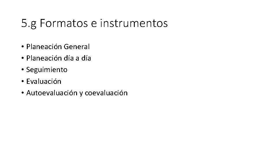 5. g Formatos e instrumentos • Planeación General • Planeación día a día •