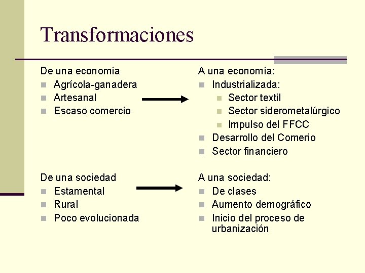 Transformaciones De una economía n Agrícola-ganadera n Artesanal n Escaso comercio A una economía: