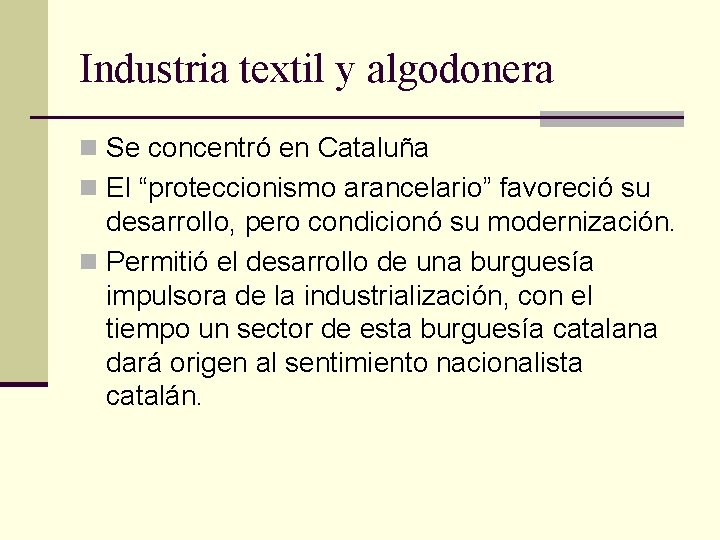 Industria textil y algodonera n Se concentró en Cataluña n El “proteccionismo arancelario” favoreció