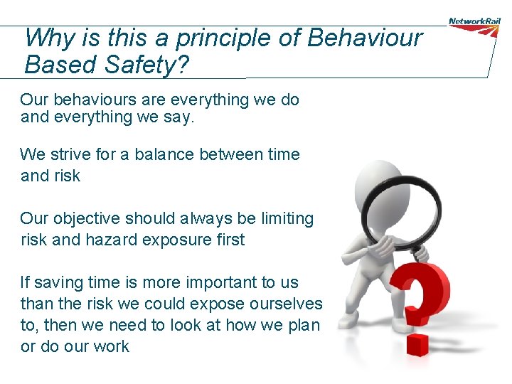 Why is this a principle of Behaviour Based Safety? Our behaviours are everything we