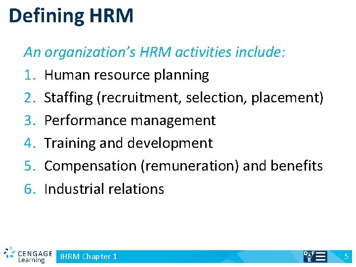 Defining HRM An organization’s HRM activities include: 1. Human resource planning 2. Staffing (recruitment,