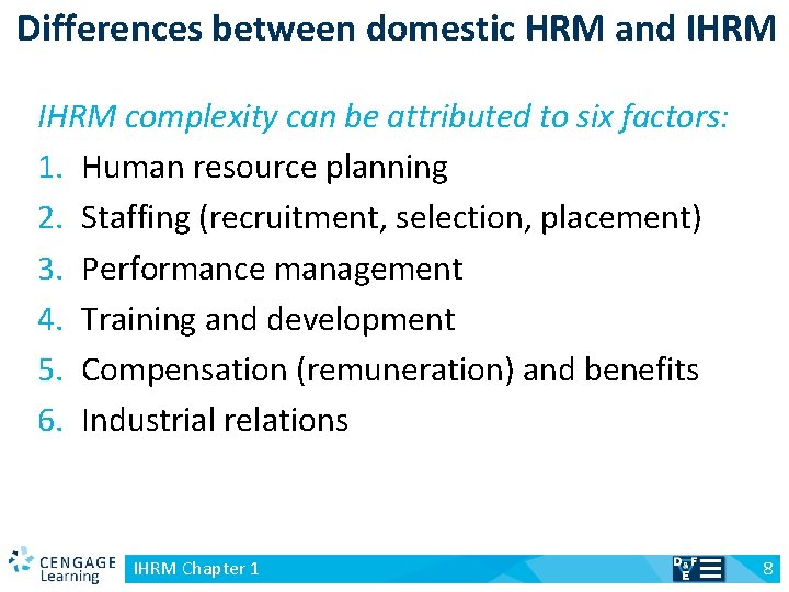 Differences between domestic HRM and IHRM complexity can be attributed to six factors: 1.