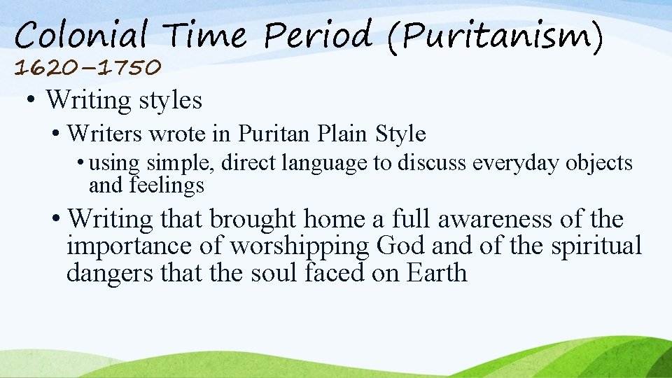 Colonial Time Period (Puritanism) 1620– 1750 • Writing styles • Writers wrote in Puritan