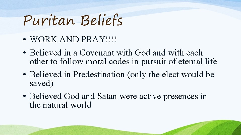 Puritan Beliefs • WORK AND PRAY!!!! • Believed in a Covenant with God and