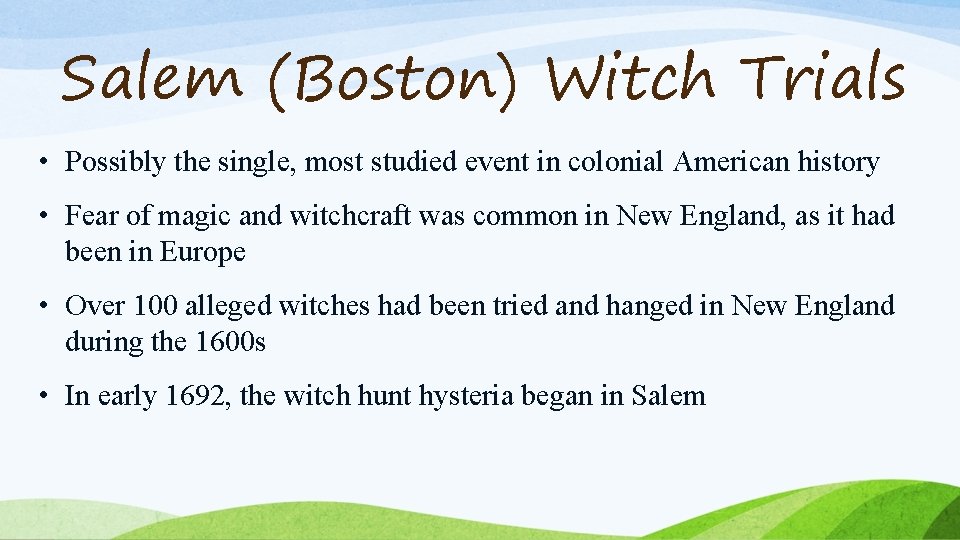 Salem (Boston) Witch Trials • Possibly the single, most studied event in colonial American