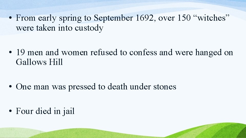  • From early spring to September 1692, over 150 “witches” were taken into