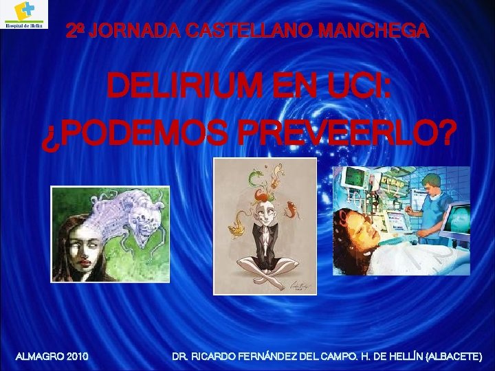 2º JORNADA CASTELLANO MANCHEGA DELIRIUM EN UCI: ¿PODEMOS PREVEERLO? ALMAGRO 2010 DR. RICARDO FERNÁNDEZ