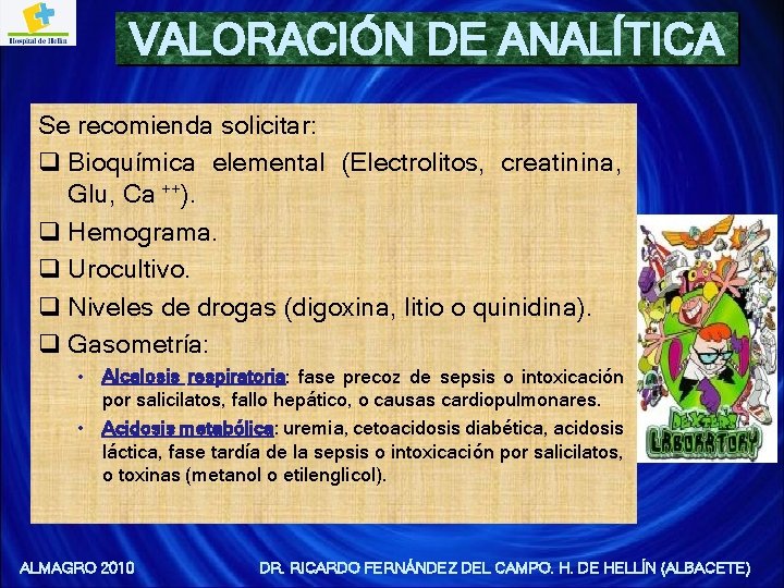 VALORACIÓN DE ANALÍTICA Se recomienda solicitar: q Bioquímica elemental (Electrolitos, creatinina, Glu, Ca ++).