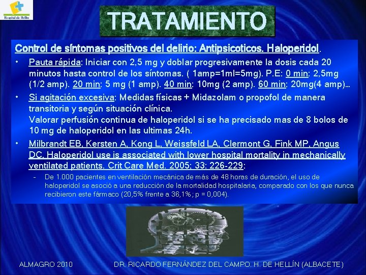 TRATAMIENTO Control de síntomas positivos delirio: Antipsicoticos. Haloperidol. • • • Pauta rápida: Iniciar