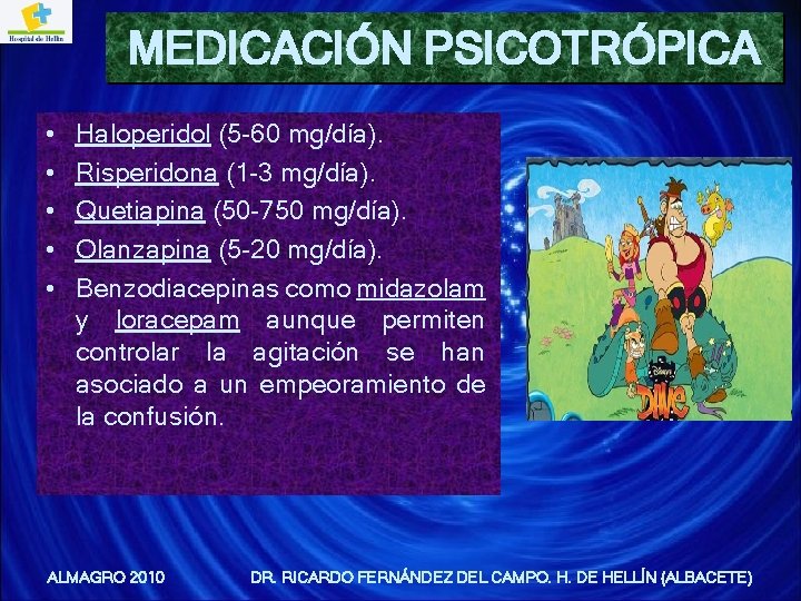 MEDICACIÓN PSICOTRÓPICA • • • Haloperidol (5 -60 mg/día). Risperidona (1 -3 mg/día). Quetiapina