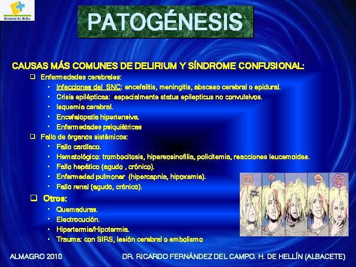 PATOGÉNESIS CAUSAS MÁS COMUNES DE DELIRIUM Y SÍNDROME CONFUSIONAL: q Enfermedades cerebrales: • Infecciones