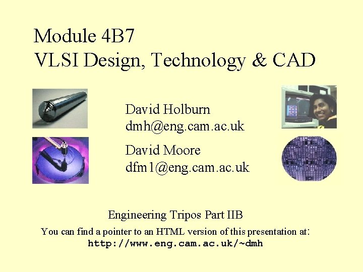 Module 4 B 7 VLSI Design, Technology & CAD David Holburn dmh@eng. cam. ac.