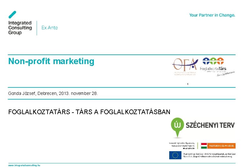 Non-profit marketing 1 Gonda József, Debrecen, 2013. november 28. FOGLALKOZTATÁRS - TÁRS A FOGLALKOZTATÁSBAN