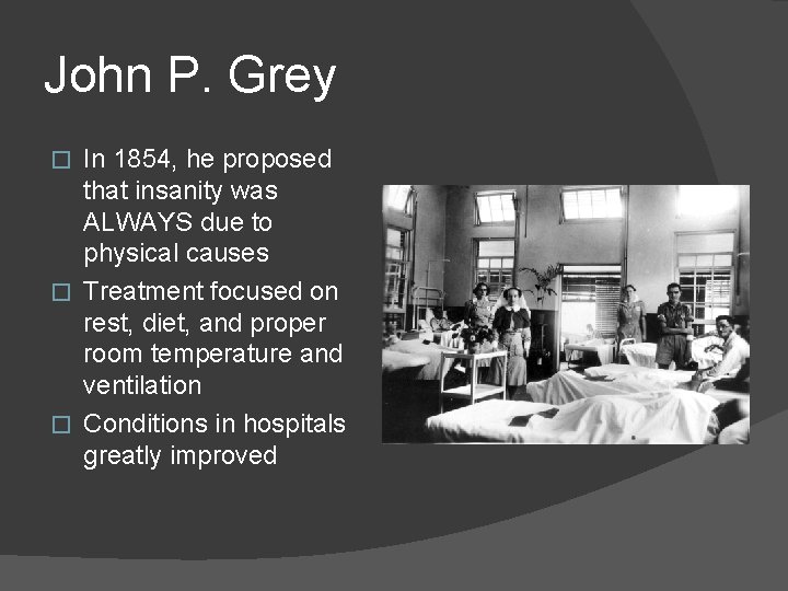 John P. Grey In 1854, he proposed that insanity was ALWAYS due to physical